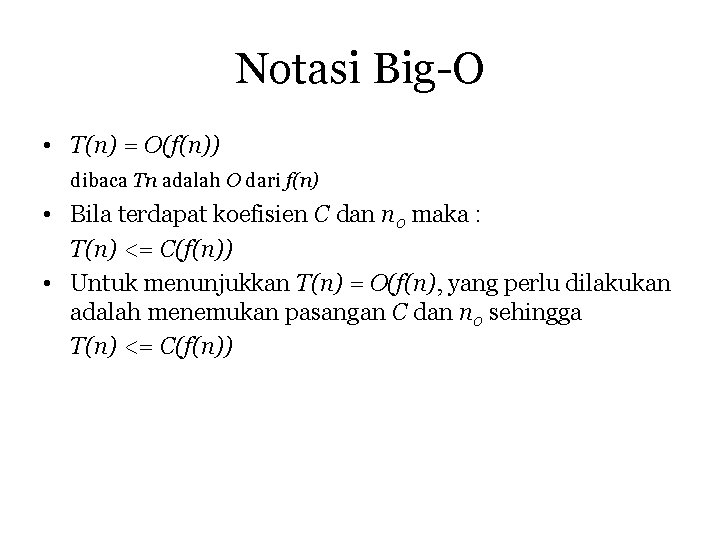 Notasi Big-O • T(n) = O(f(n)) dibaca Tn adalah O dari f(n) • Bila