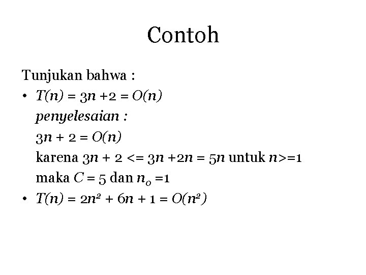 Contoh Tunjukan bahwa : • T(n) = 3 n +2 = O(n) penyelesaian :