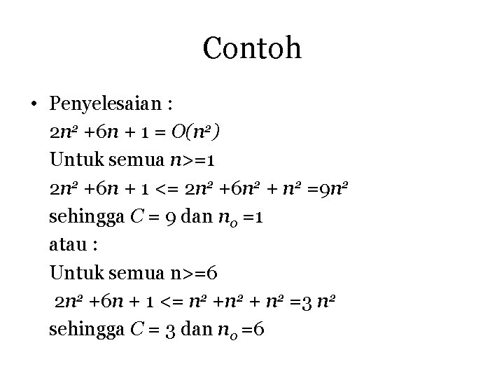 Contoh • Penyelesaian : 2 n 2 +6 n + 1 = O(n 2)