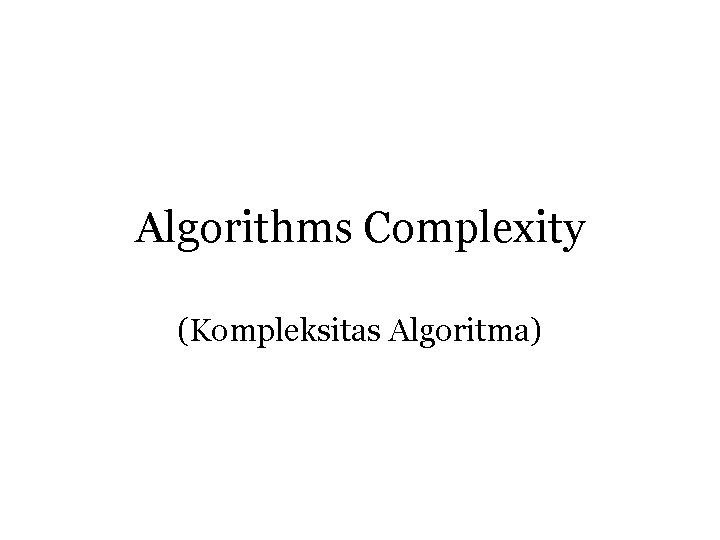 Algorithms Complexity (Kompleksitas Algoritma) 