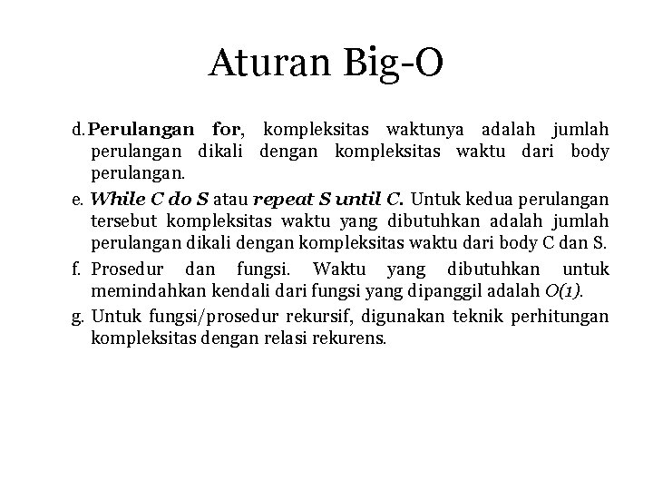 Aturan Big-O d. Perulangan for, kompleksitas waktunya adalah jumlah perulangan dikali dengan kompleksitas waktu