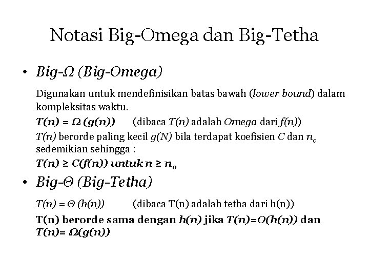 Notasi Big-Omega dan Big-Tetha • Big-Ω (Big-Omega) Digunakan untuk mendefinisikan batas bawah (lower bound)