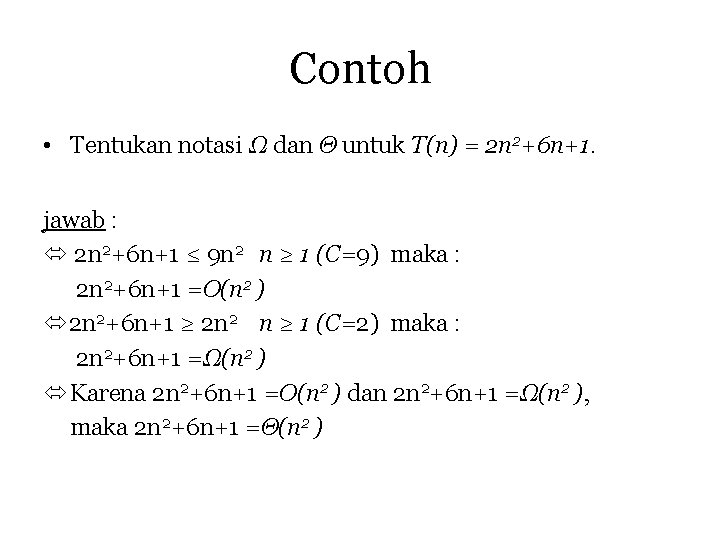 Contoh • Tentukan notasi Ω dan Θ untuk T(n) = 2 n 2+6 n+1.