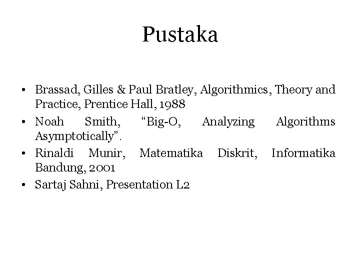 Pustaka • Brassad, Gilles & Paul Bratley, Algorithmics, Theory and Practice, Prentice Hall, 1988