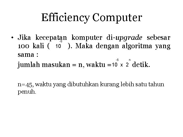 Efficiency Computer • Jika kecepatan komputer di-upgrade sebesar -6 100 kali ( 10 ).