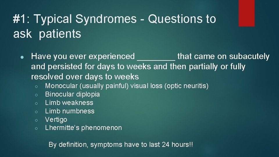 #1: Typical Syndromes - Questions to ask patients ● Have you ever experienced ____