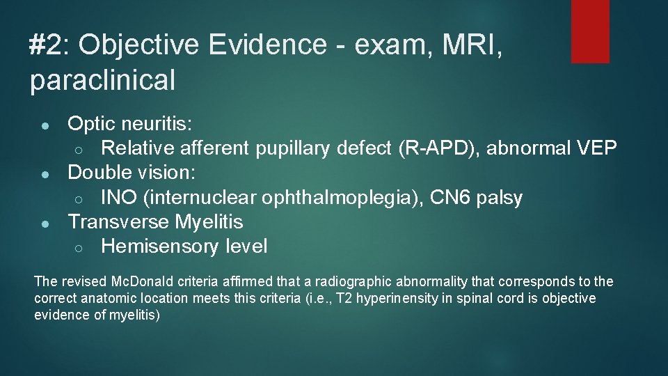 #2: Objective Evidence - exam, MRI, paraclinical ● ● ● Optic neuritis: ○ Relative