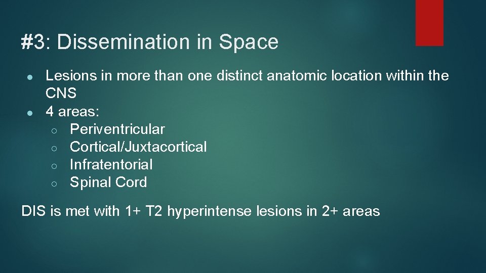 #3: Dissemination in Space ● ● Lesions in more than one distinct anatomic location