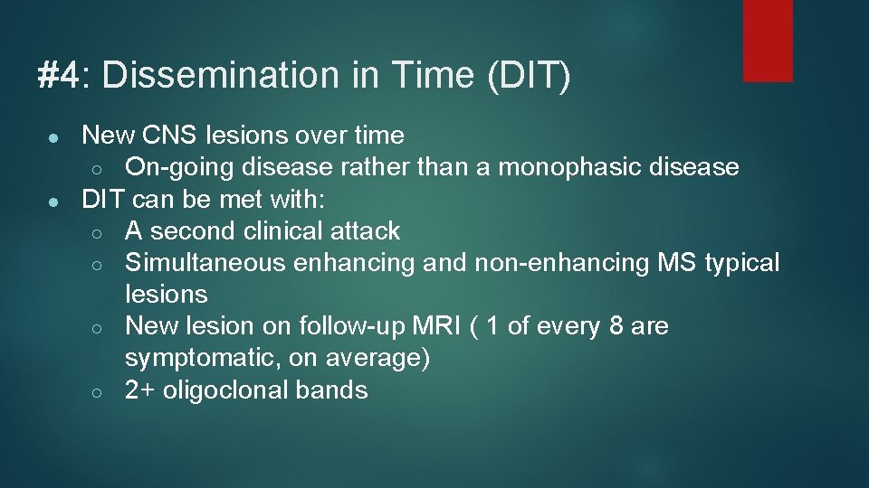 #4: Dissemination in Time (DIT) ● ● New CNS lesions over time ○ On-going