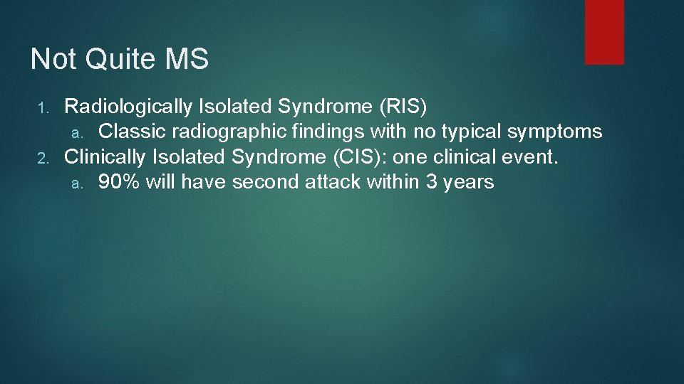 Not Quite MS 1. 2. Radiologically Isolated Syndrome (RIS) a. Classic radiographic findings with
