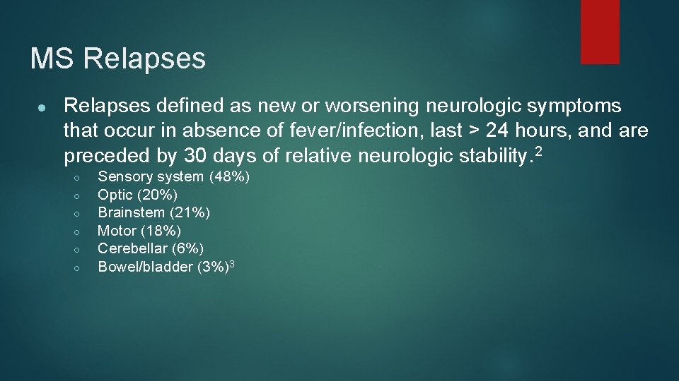 MS Relapses ● Relapses defined as new or worsening neurologic symptoms that occur in