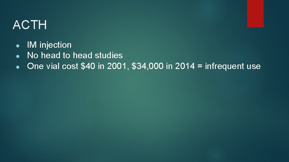 ACTH ● ● ● IM injection No head to head studies One vial cost