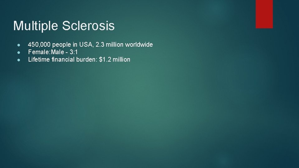 Multiple Sclerosis ● ● ● 450, 000 people in USA, 2. 3 million worldwide