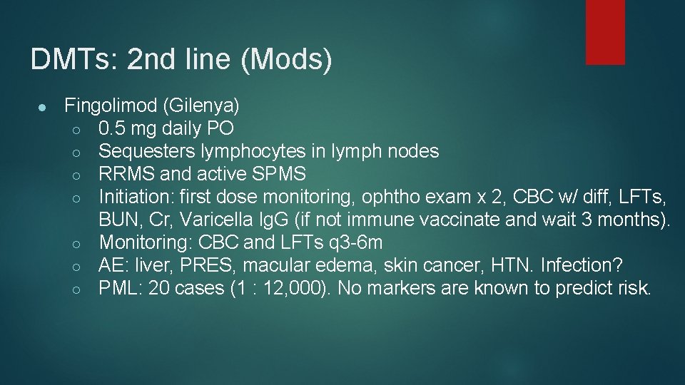 DMTs: 2 nd line (Mods) ● Fingolimod (Gilenya) ○ 0. 5 mg daily PO
