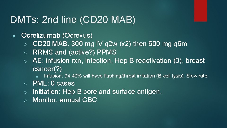 DMTs: 2 nd line (CD 20 MAB) ● Ocrelizumab (Ocrevus) ○ CD 20 MAB.