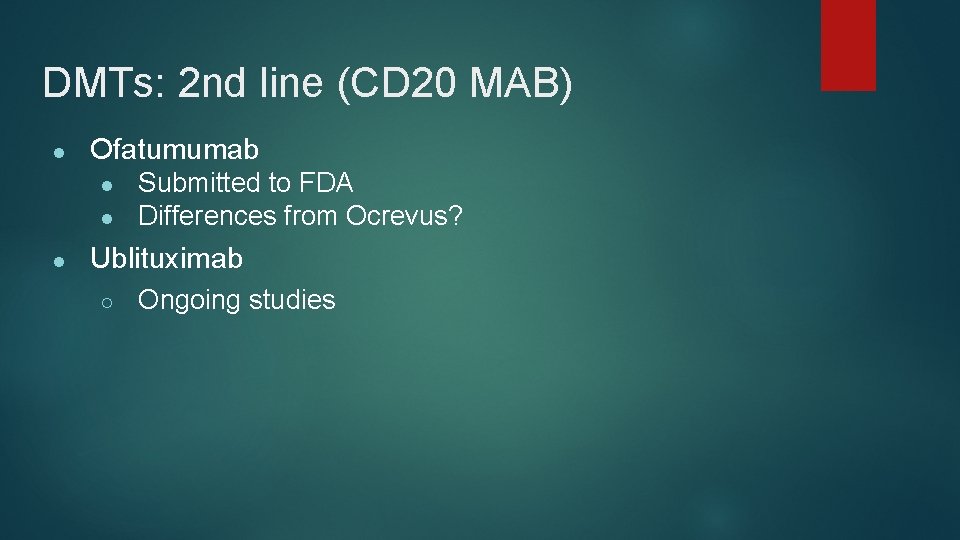 DMTs: 2 nd line (CD 20 MAB) ● Ofatumumab ● ● ● Submitted to