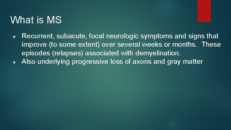 What is MS ● ● Recurrent, subacute, focal neurologic symptoms and signs that improve