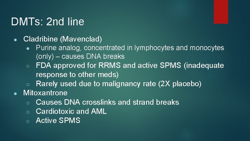 DMTs: 2 nd line ● Cladribine (Mavenclad) ● FDA approved for RRMS and active