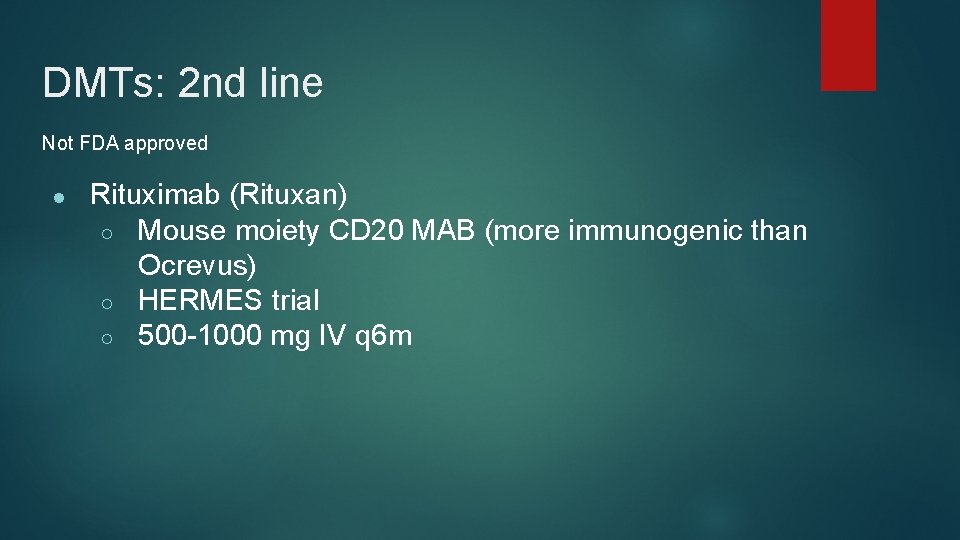 DMTs: 2 nd line Not FDA approved ● Rituximab (Rituxan) ○ Mouse moiety CD