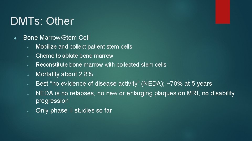 DMTs: Other ● Bone Marrow/Stem Cell ○ Mobilize and collect patient stem cells ○