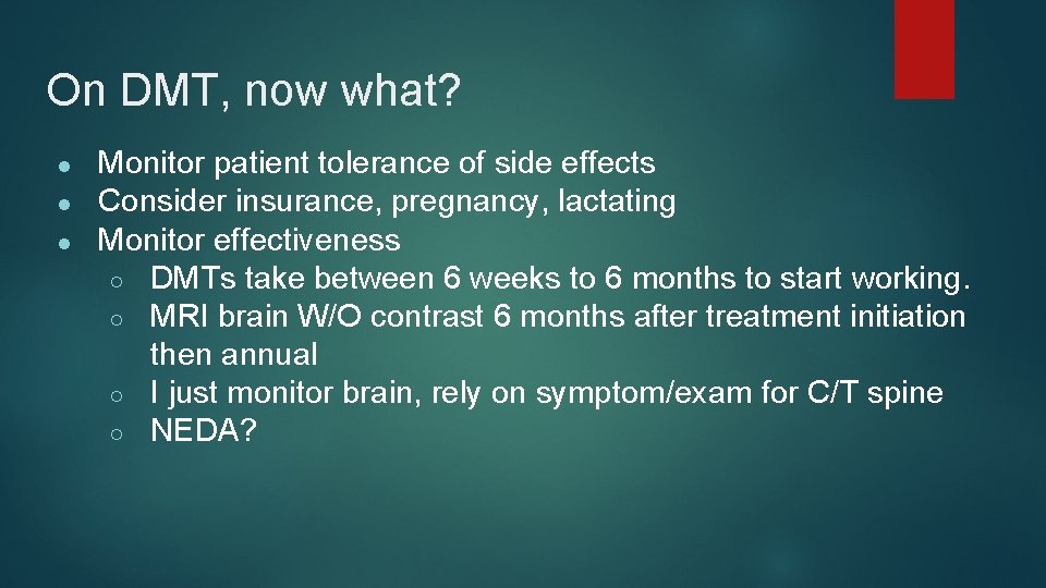 On DMT, now what? ● ● ● Monitor patient tolerance of side effects Consider