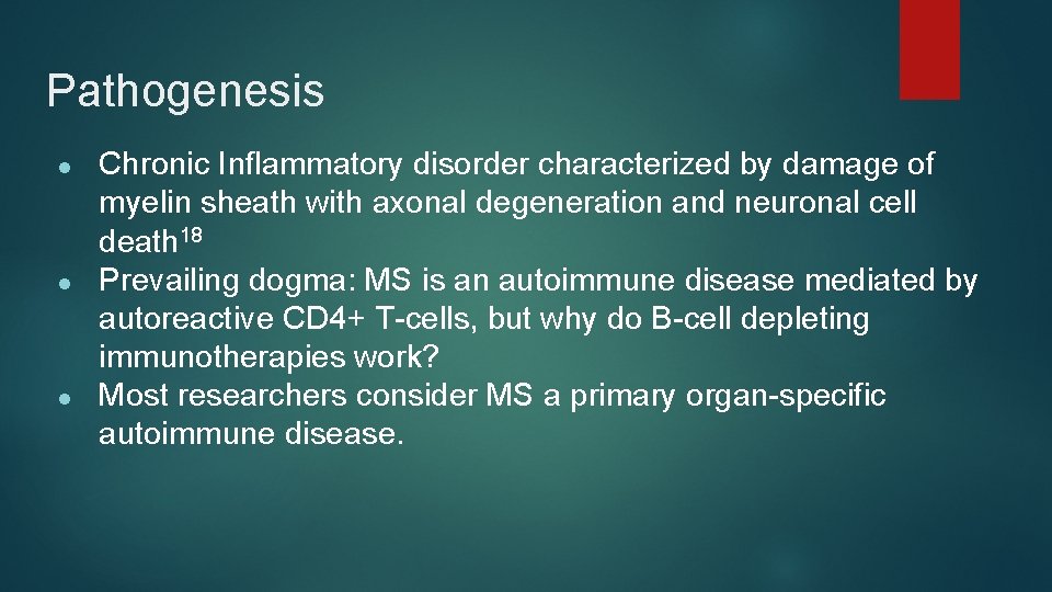 Pathogenesis ● ● ● Chronic Inflammatory disorder characterized by damage of myelin sheath with