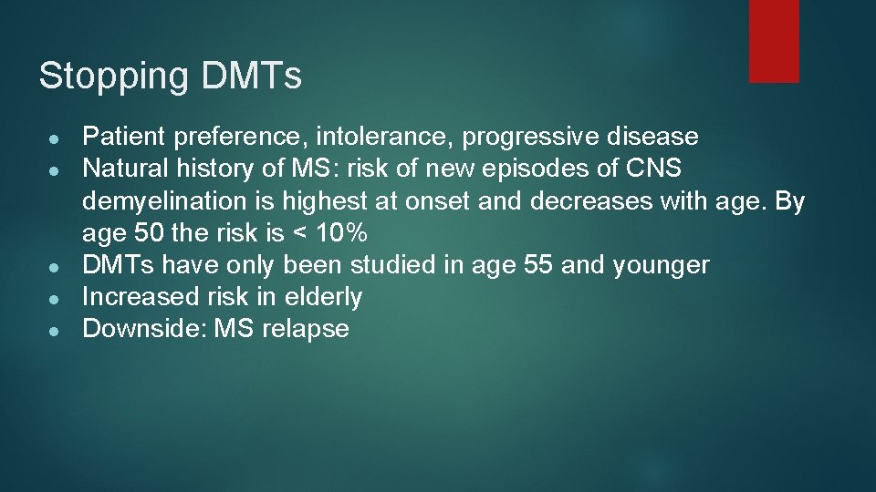 Stopping DMTs ● ● ● Patient preference, intolerance, progressive disease Natural history of MS:
