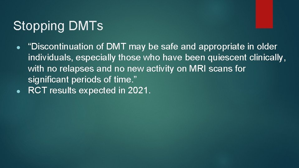 Stopping DMTs ● ● “Discontinuation of DMT may be safe and appropriate in older
