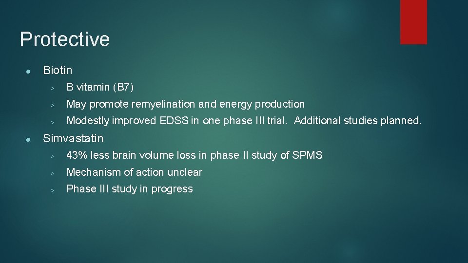 Protective ● ● Biotin ○ B vitamin (B 7) ○ May promote remyelination and