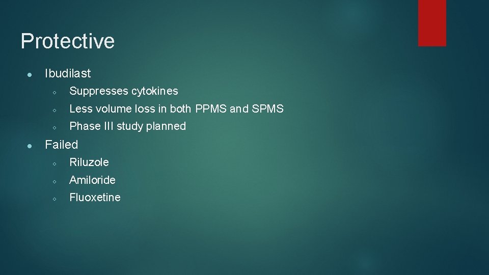 Protective ● ● Ibudilast ○ Suppresses cytokines ○ Less volume loss in both PPMS
