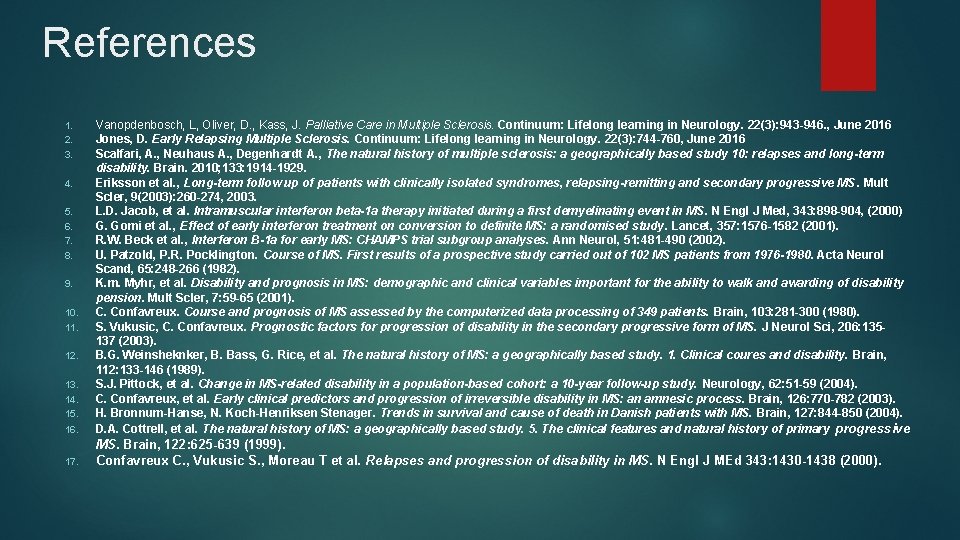 References 16. Vanopdenbosch, L, Oliver, D. , Kass, J. Palliative Care in Multiple Sclerosis.