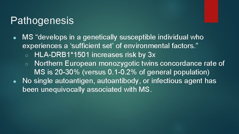 Pathogenesis ● ● MS “develops in a genetically susceptible individual who experiences a ‘sufficient