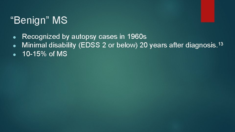 “Benign” MS ● ● ● Recognized by autopsy cases in 1960 s Minimal disability