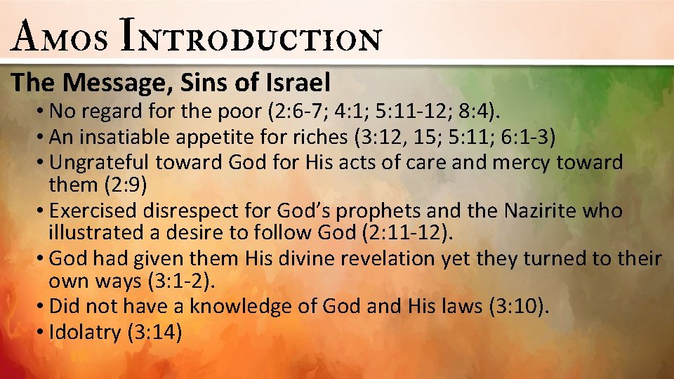 Amos Introduction The Message, Sins of Israel • No regard for the poor (2: