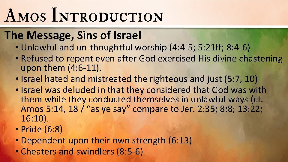 Amos Introduction The Message, Sins of Israel • Unlawful and un-thoughtful worship (4: 4