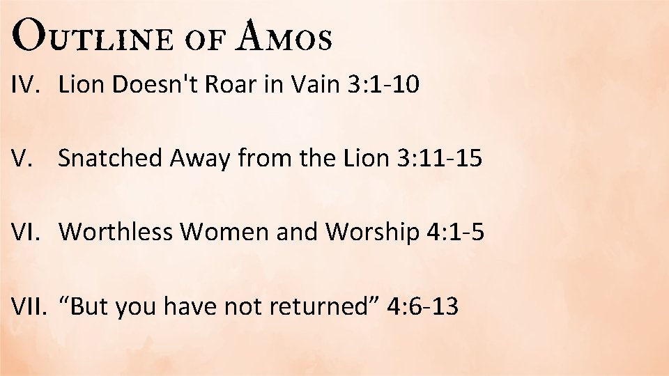 Outline of Amos IV. Lion Doesn't Roar in Vain 3: 1 -10 V. Snatched