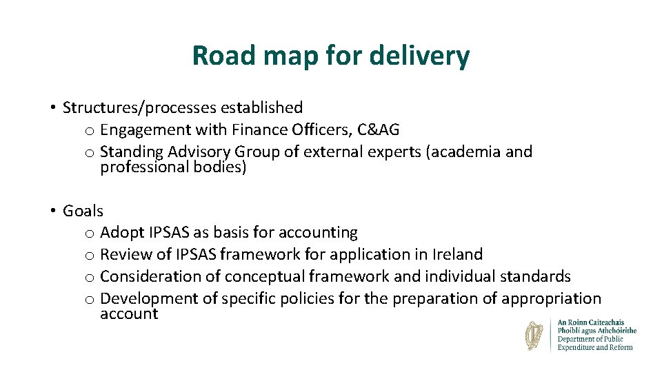 Road map for delivery • Structures/processes established o Engagement with Finance Officers, C&AG o