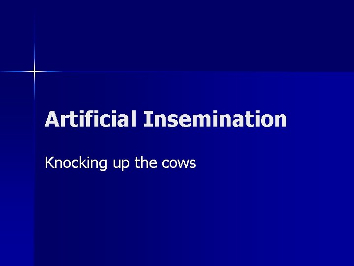 Artificial Insemination Knocking up the cows Artificial Insemination Knocking up the cows