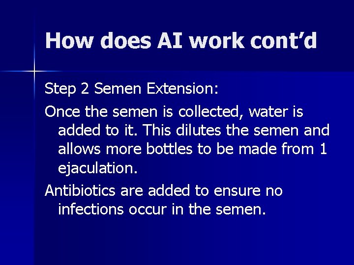 How does AI work cont’d Step 2 Semen Extension: Once the semen is collected, How does AI work cont’d Step 2 Semen Extension: Once the semen is collected,