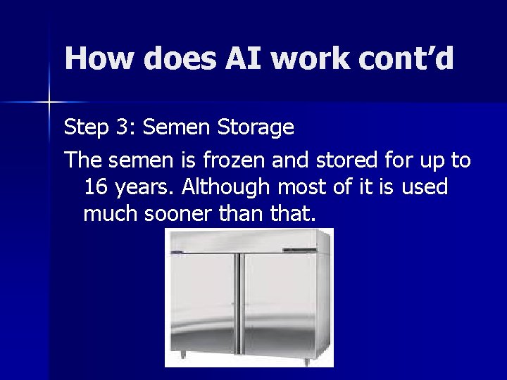 How does AI work cont’d Step 3: Semen Storage The semen is frozen and How does AI work cont’d Step 3: Semen Storage The semen is frozen and