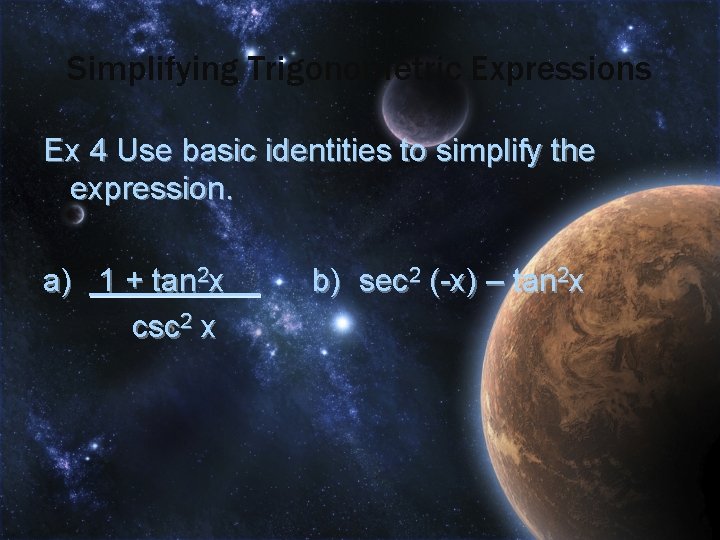 Simplifying Trigonometric Expressions Ex 4 Use basic identities to simplify the expression. a) 1
