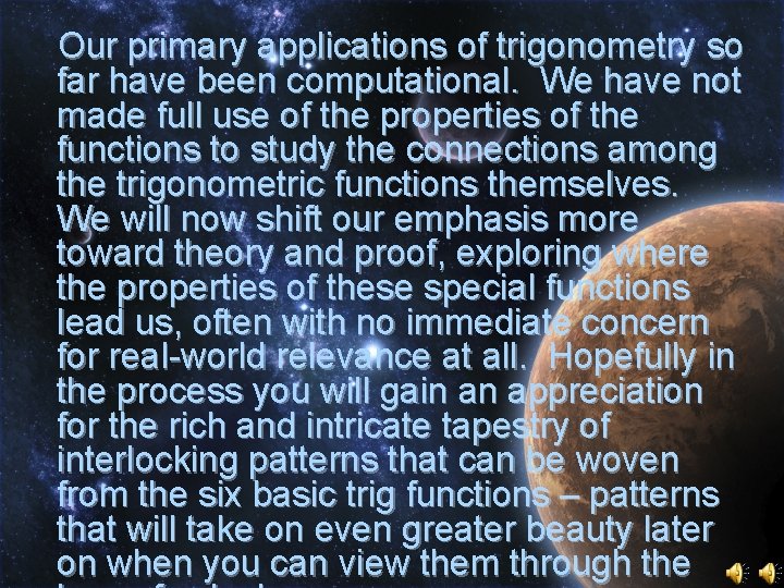 Our primary applications of trigonometry so far have been computational. We have not made