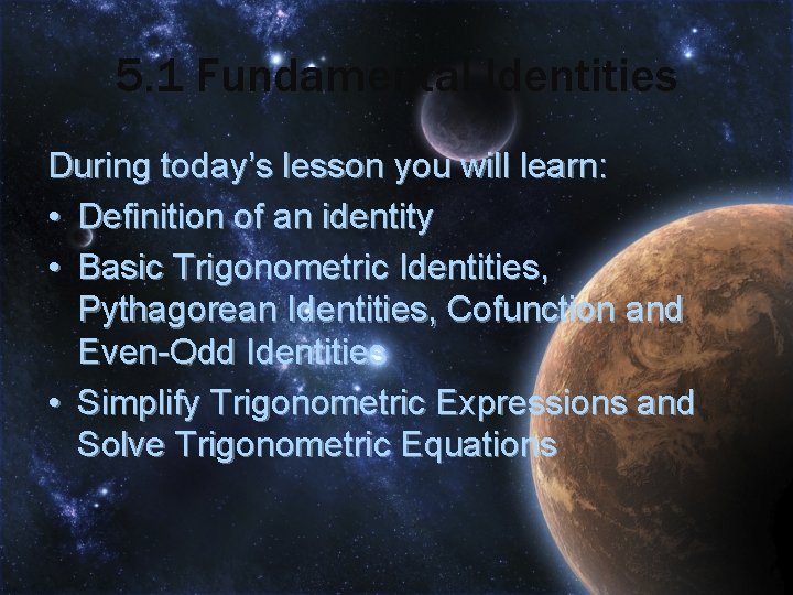 5. 1 Fundamental Identities During today’s lesson you will learn: • Definition of an