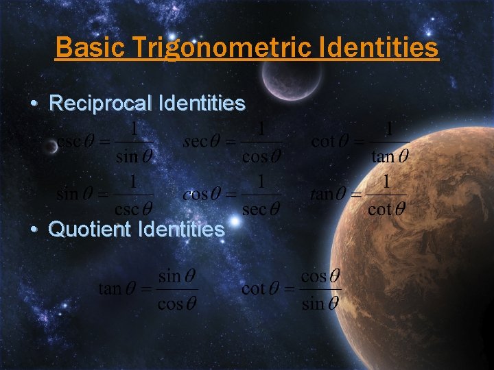 Basic Trigonometric Identities • Reciprocal Identities • Quotient Identities 