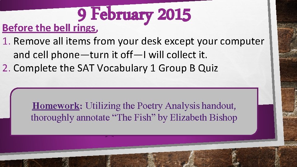 9 February 2015 Before the bell rings, 1. Remove all items from your desk