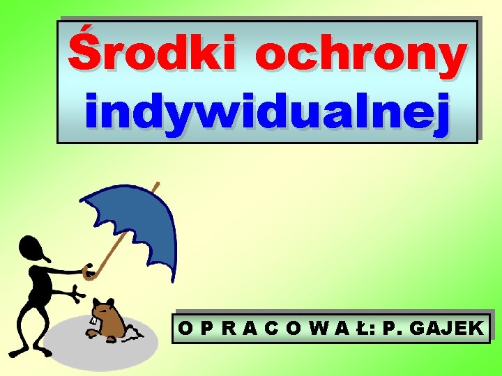 Środki ochrony indywidualnej O P R A C O W A Ł: P. GAJEK