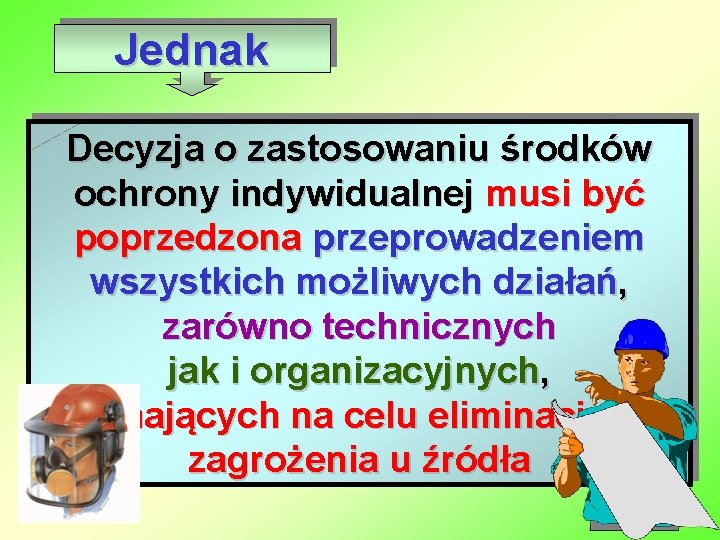 Jednak Decyzja o zastosowaniu środków ochrony indywidualnej musi być poprzedzona przeprowadzeniem wszystkich możliwych działań,