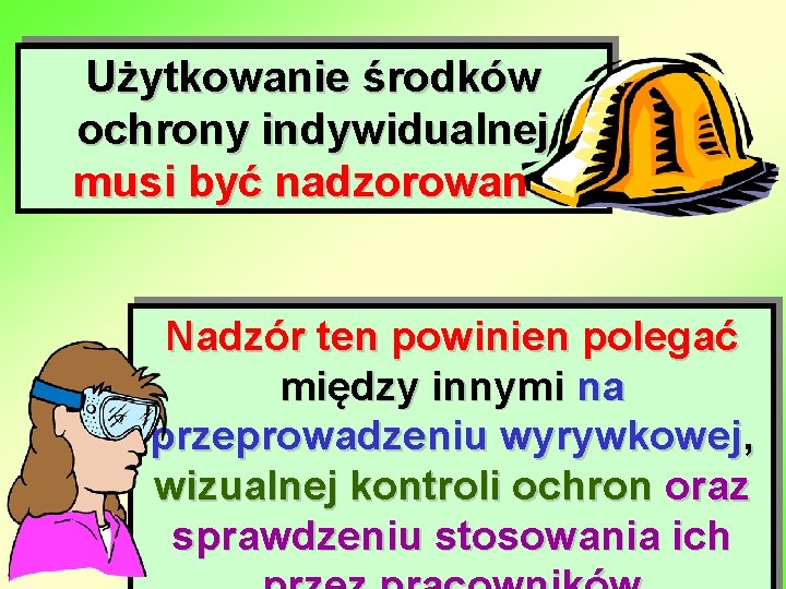 Użytkowanie środków ochrony indywidualnej musi być nadzorowane Nadzór ten powinien polegać między innymi na