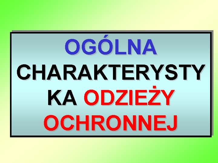 OGÓLNA CHARAKTERYSTY KA ODZIEŻY OCHRONNEJ 