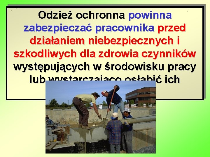 Odzież ochronna powinna zabezpieczać pracownika przed działaniem niebezpiecznych i szkodliwych dla zdrowia czynników występujących